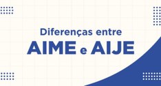 Conheça as diferenças entre Aime e Aije na Justiça Eleitoral