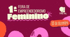 1ª Feira de Empreendedorismo Feminino no TRE-AL promove troca de experiências e valorização de t...