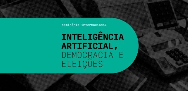 Inteligência artificial e democracia são temas de seminário internacional promovido pelo TSE e p...