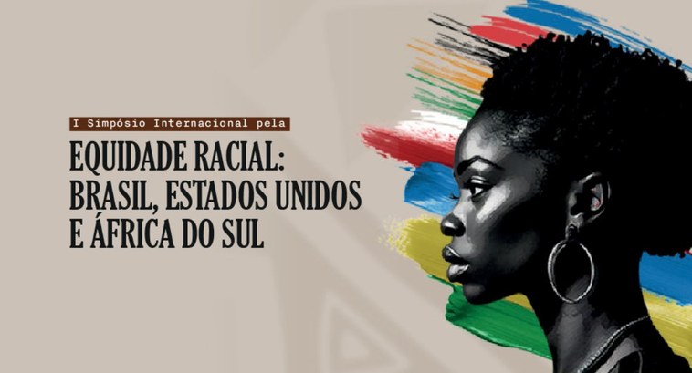 Simpósio Internacional pela Equidade Racial reúne especialistas dos EUA e da África do Sul