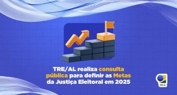 TRE/AL realiza consulta pública para definir as Metas da Justiça Eleitoral em 2025